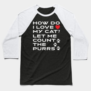 How Do I Love My Cat? Let Me Count The Purrs Baseball T-Shirt